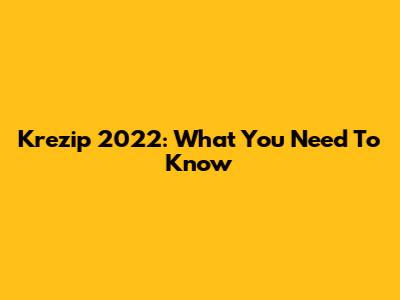 Krezip 2022: What You Need To Know