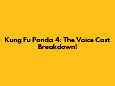 Kung Fu Panda 4: The Voice Cast Breakdown!