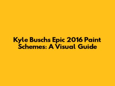Kyle Busch's Epic 2016 Paint Schemes: A Visual Guide