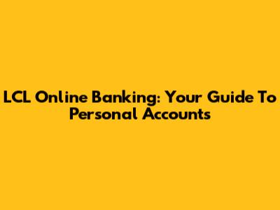 LCL Online Banking: Your Guide To Personal Accounts