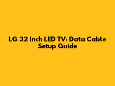 LG 32 Inch LED TV: Data Cable Setup Guide