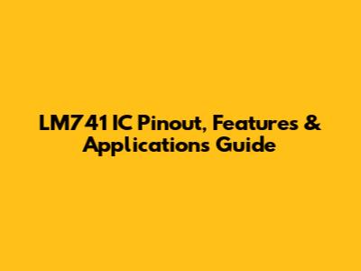 LM741 IC Pinout, Features & Applications Guide