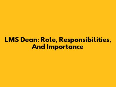 LMS Dean: Role, Responsibilities, And Importance