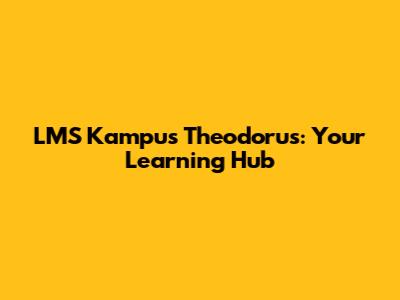 LMS Kampus Theodorus: Your Learning Hub