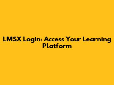 LMSX Login: Access Your Learning Platform
