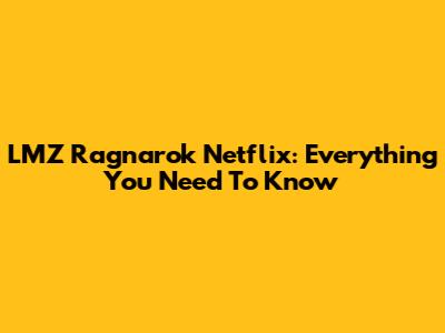 LMZ Ragnarok Netflix: Everything You Need To Know