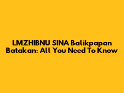 LMZHIBNU SINA Balikpapan Batakan: All You Need To Know