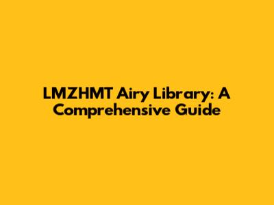 LMZHMT Airy Library: A Comprehensive Guide