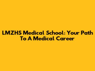 LMZHS Medical School: Your Path To A Medical Career