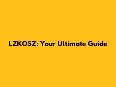 LZKOSZ: Your Ultimate Guide