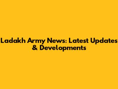 Ladakh Army News: Latest Updates & Developments