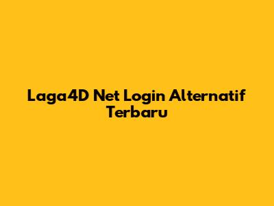 Laga4D Net Login Alternatif Terbaru