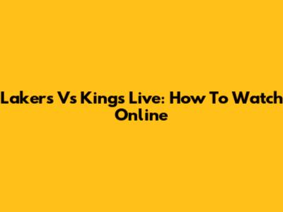 Lakers Vs Kings Live: How To Watch Online