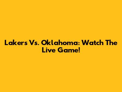 Lakers Vs. Oklahoma: Watch The Live Game!