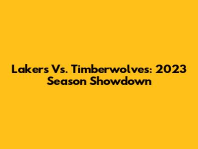 Lakers Vs. Timberwolves: 2023 Season Showdown