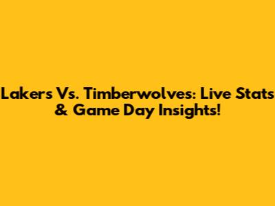 Lakers Vs. Timberwolves: Live Stats & Game Day Insights!