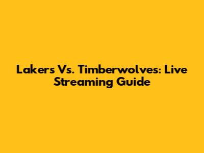 Lakers Vs. Timberwolves: Live Streaming Guide