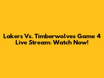 Lakers Vs. Timberwolves Game 4 Live Stream: Watch Now!