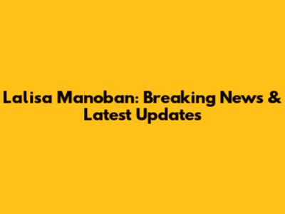 Lalisa Manoban: Breaking News & Latest Updates