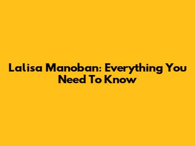 Lalisa Manoban: Everything You Need To Know