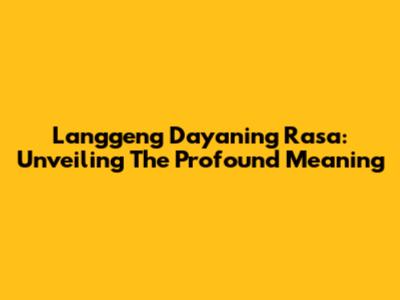 Langgeng Dayaning Rasa: Unveiling The Profound Meaning