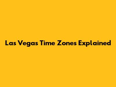 Las Vegas Time Zones Explained