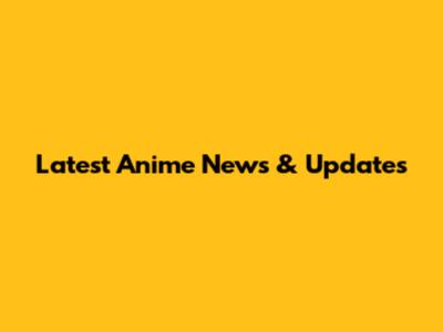 Latest Anime News & Updates