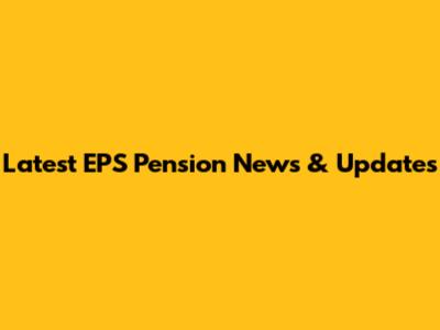 Latest EPS Pension News & Updates