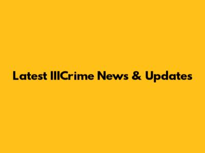 Latest IIICrime News & Updates
