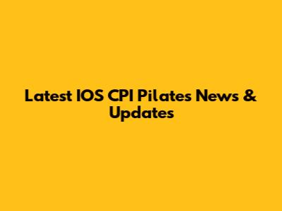 Latest IOS CPI Pilates News & Updates