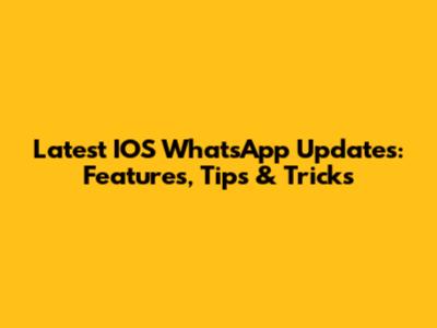 Latest IOS WhatsApp Updates: Features, Tips & Tricks