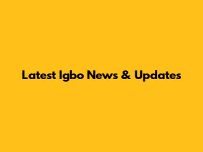 Latest Igbo News & Updates