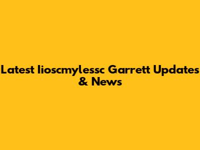 Latest Iioscmylessc Garrett Updates & News