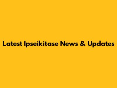 Latest Ipseikitase News & Updates