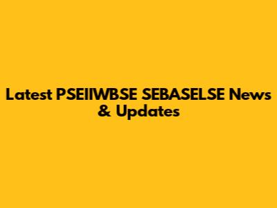 Latest PSEIIWBSE SEBASELSE News & Updates