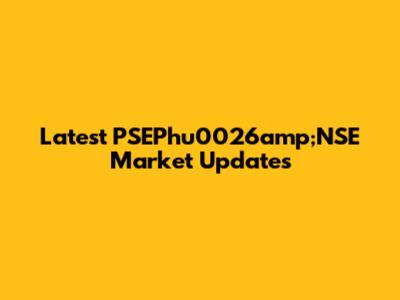 Latest PSEPhu0026amp;NSE Market Updates