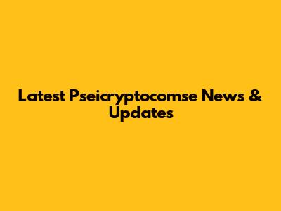 Latest Pseicryptocomse News & Updates