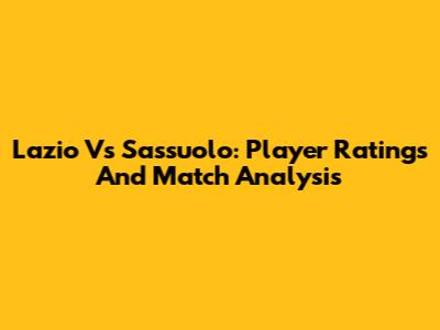 Lazio Vs Sassuolo: Player Ratings And Match Analysis