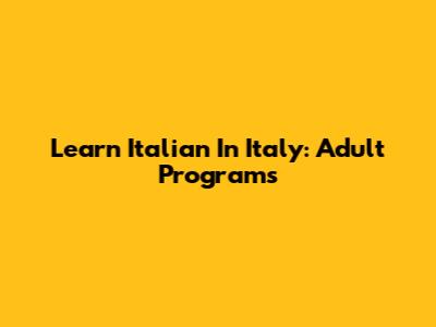 Learn Italian In Italy: Adult Programs