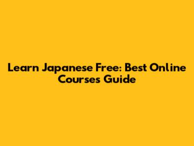 Learn Japanese Free: Best Online Courses Guide