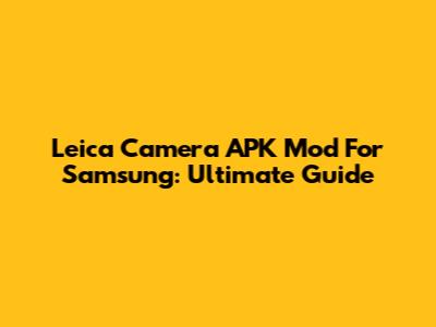 Leica Camera APK Mod For Samsung: Ultimate Guide