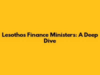Lesotho's Finance Ministers: A Deep Dive