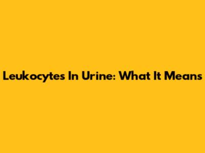 Leukocytes In Urine: What It Means