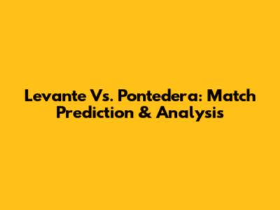Levante Vs. Pontedera: Match Prediction & Analysis