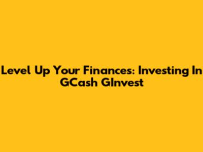 Level Up Your Finances: Investing In GCash GInvest