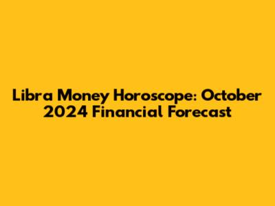 Libra Money Horoscope: October 2024 Financial Forecast