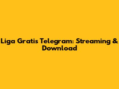 Liga Gratis Telegram: Streaming & Download