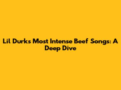 Lil Durk's Most Intense Beef Songs: A Deep Dive