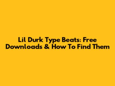 Lil Durk Type Beats: Free Downloads & How To Find Them