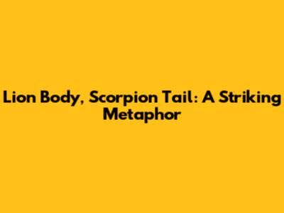 Lion Body, Scorpion Tail: A Striking Metaphor